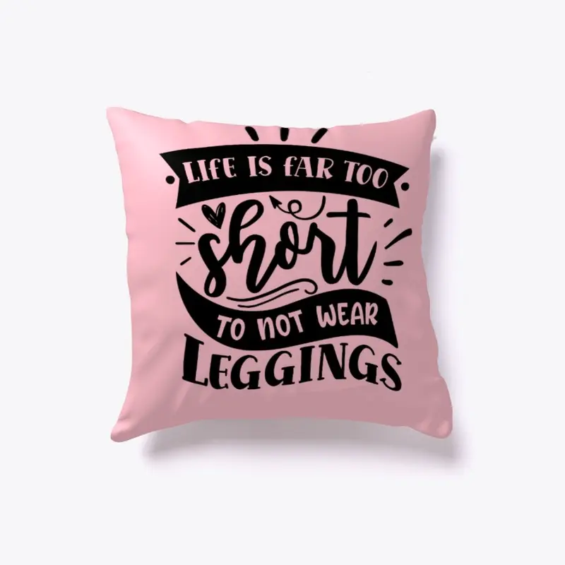 Life is far too short not wear leggings