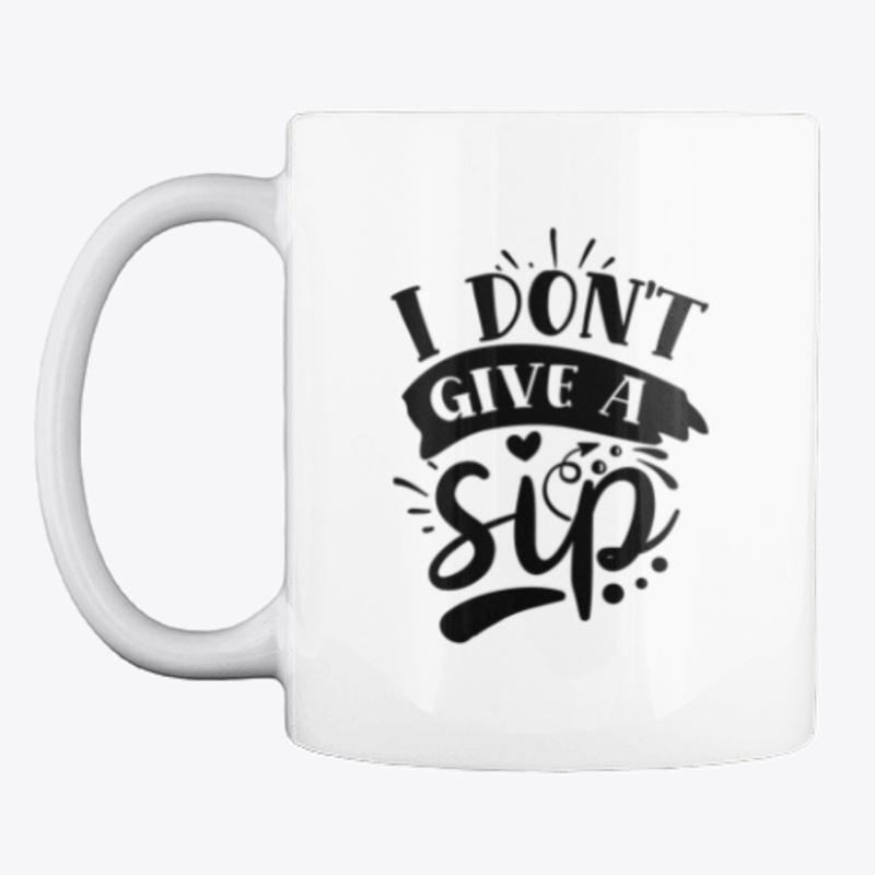 I dont give a sip